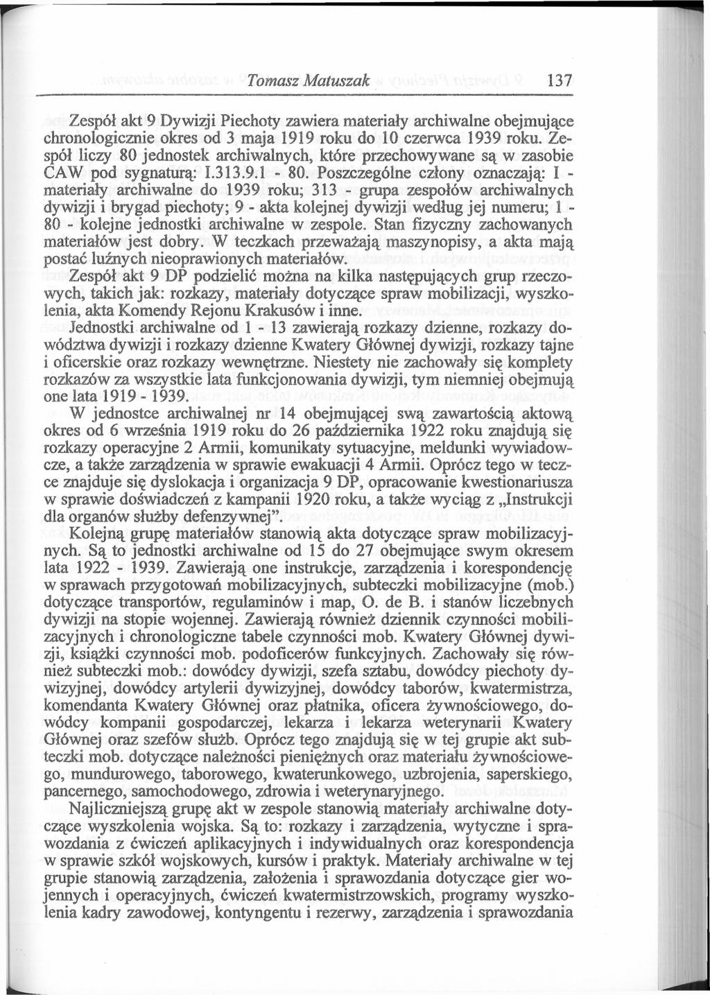 Tomasz Matuszak 137 Zespół akt 9 Dywizji Piechoty zawiera materiały archiwalne obejmujące chronologicznie okres od 3 maja 1919 roku do 10 czerwca 1939 roku.