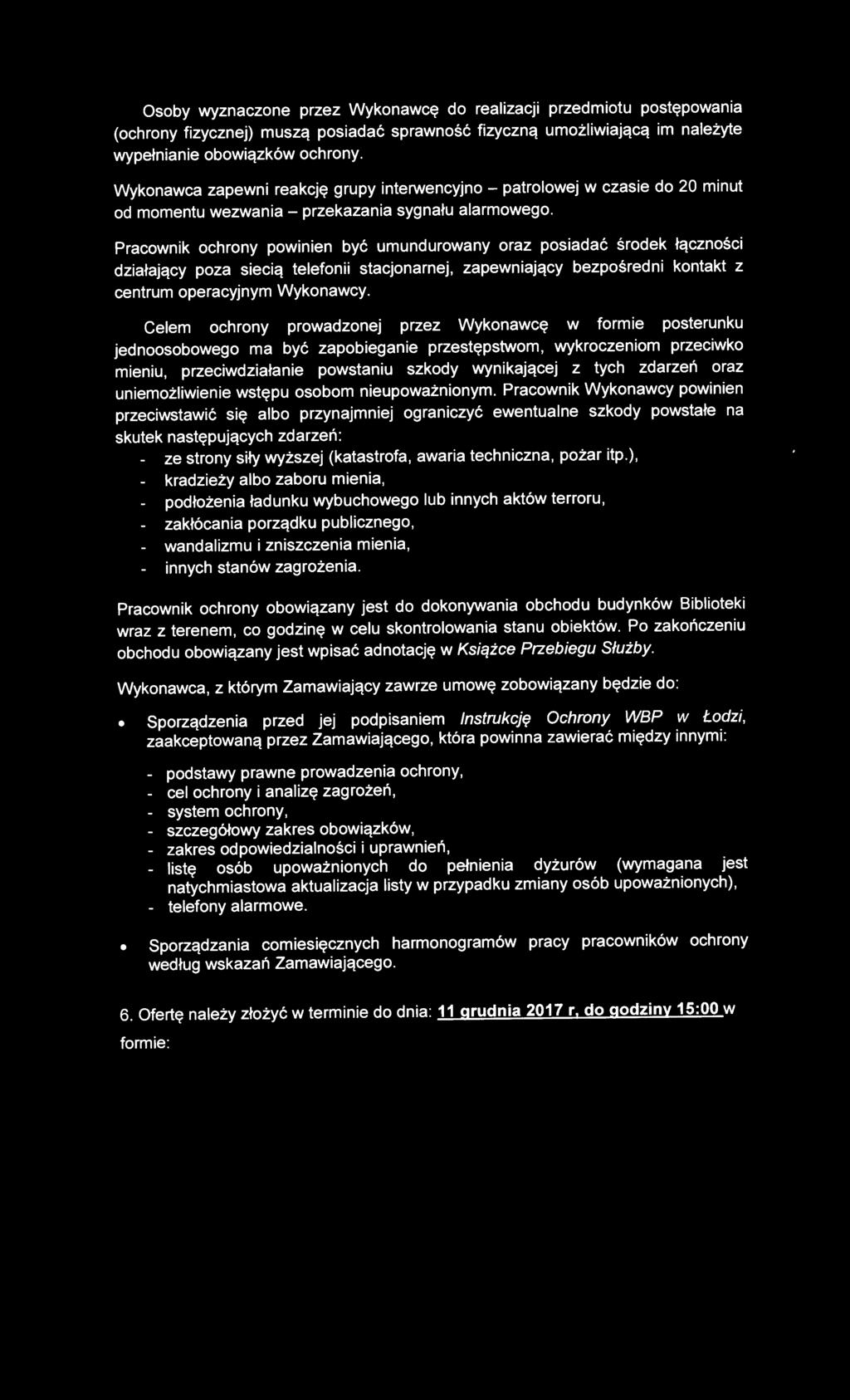 Pracownik ochrony powinien być umundurowany oraz posiadać środek łączności działający poza siecią telefonii stacjonarnej, zapewniający bezpośredni kontakt z centrum operacyjnym Wykonawcy.
