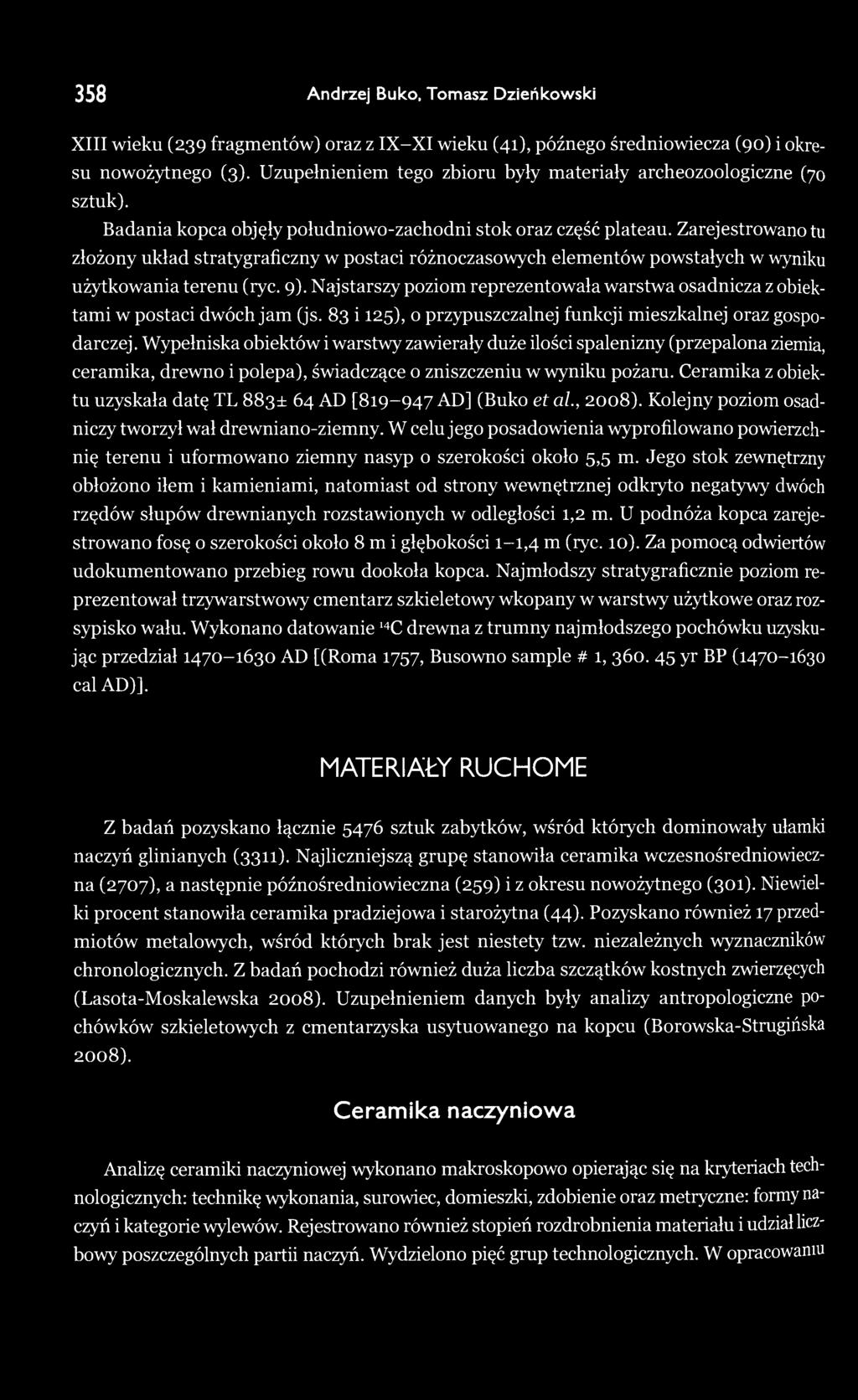 358 Andrzej Buko, Tomasz Dzieńkowski XIII wieku (239 fragmentów) oraz z IX-XI wieku (41), późnego średniowiecza (90) i okresu nowożytnego (3).