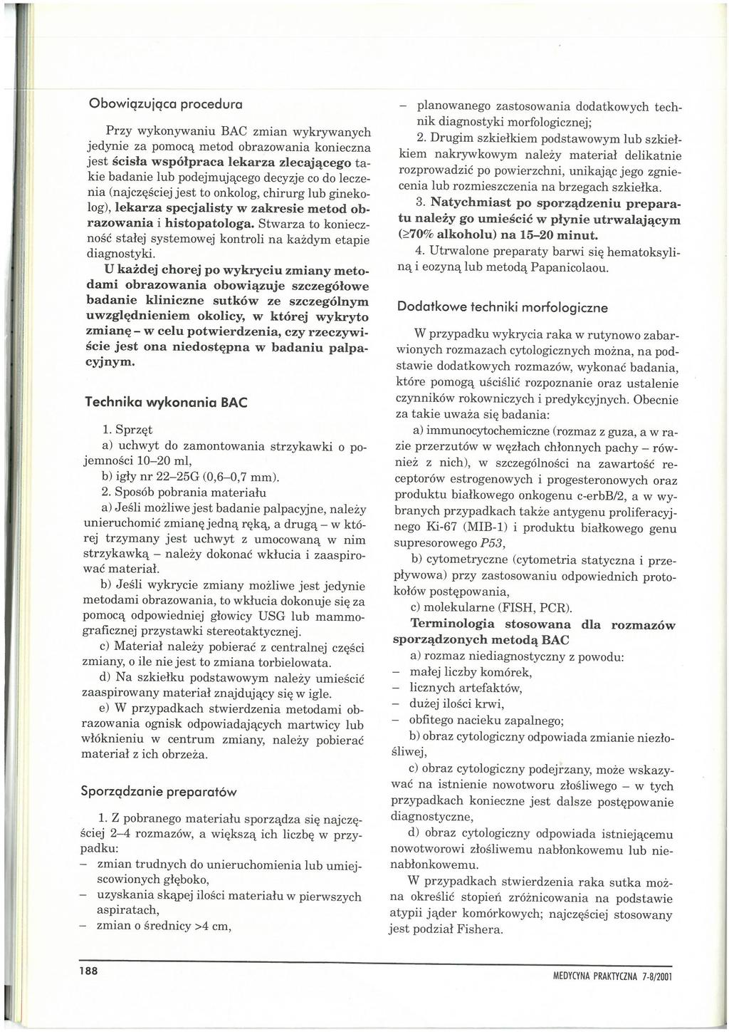 Obowiązująca procedura Przy wykonywaniu BAC zmian wykrywanych jedynie za pomocą metod obrazowania konieczna jest ścisła współpraca lekarza zlecającego takie badanie lub podejmującego decyzje co do