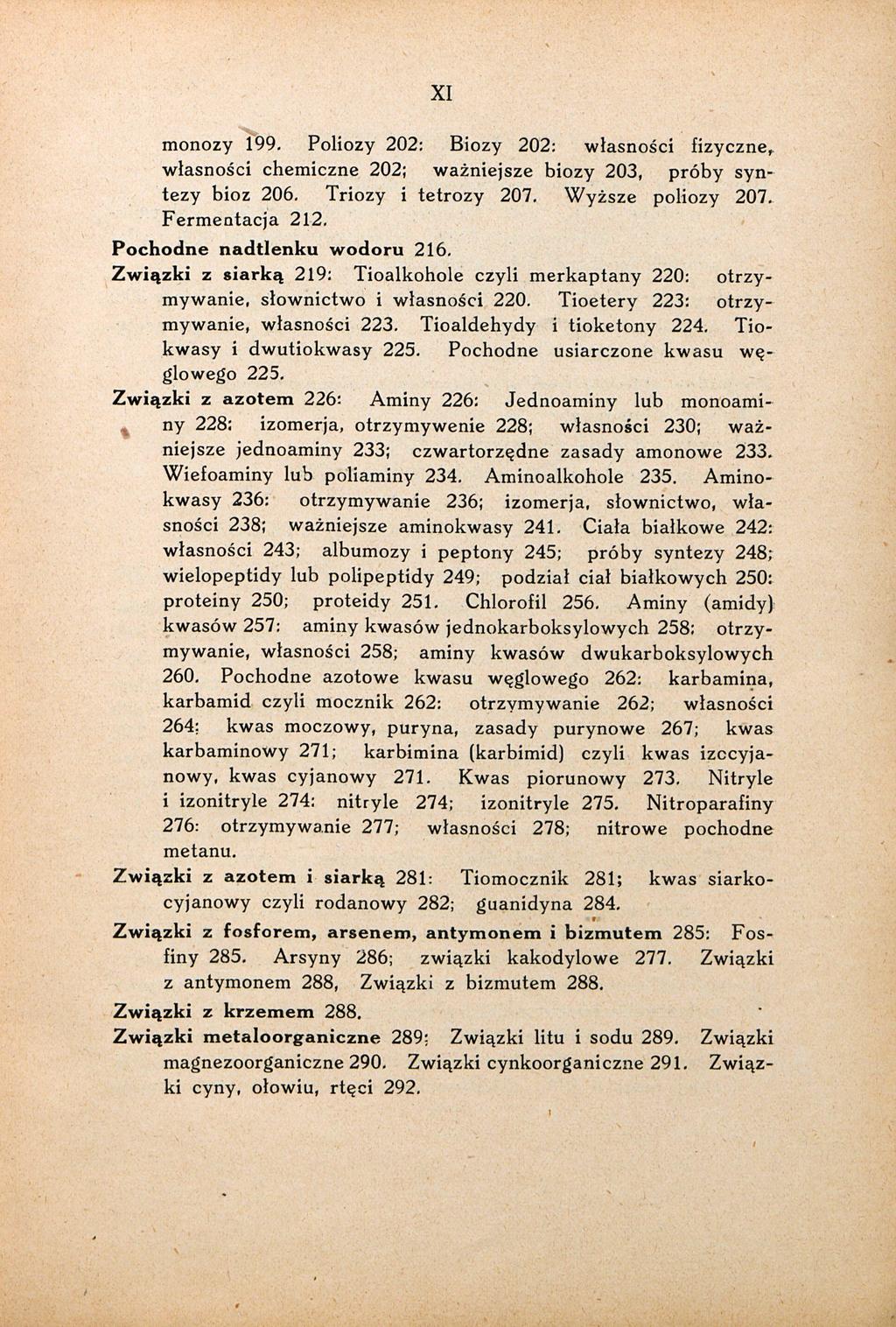 XI monozy 199. Poliozy 202: Biozy 202: własności fizyczne, własności chemiczne 202; ważniejsze biozy 203, próby syntezy bioz 206. Triozy i tetrozy 207. Wyższe poliozy 207. Fermentacja 212.