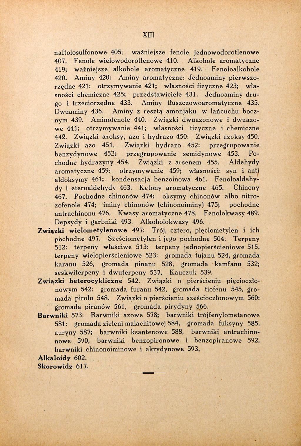 XIIT naftolosulfonowe 405; ważniejsze fenole jednowodorotlenowe 407, Fenole wielowodorotlenowe 410. Alkohole aromatyczne 419; ważniejsze alkohole aromatyczne 419. Fenoioalkohole 420.