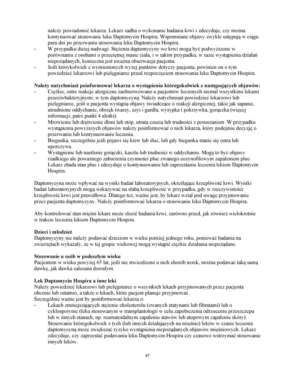należy powiadomić lekarza. Lekarz zadba o wykonanie badania krwi i zdecyduje, czy można kontynuować stosowanie leku Daptomycin Hospira.