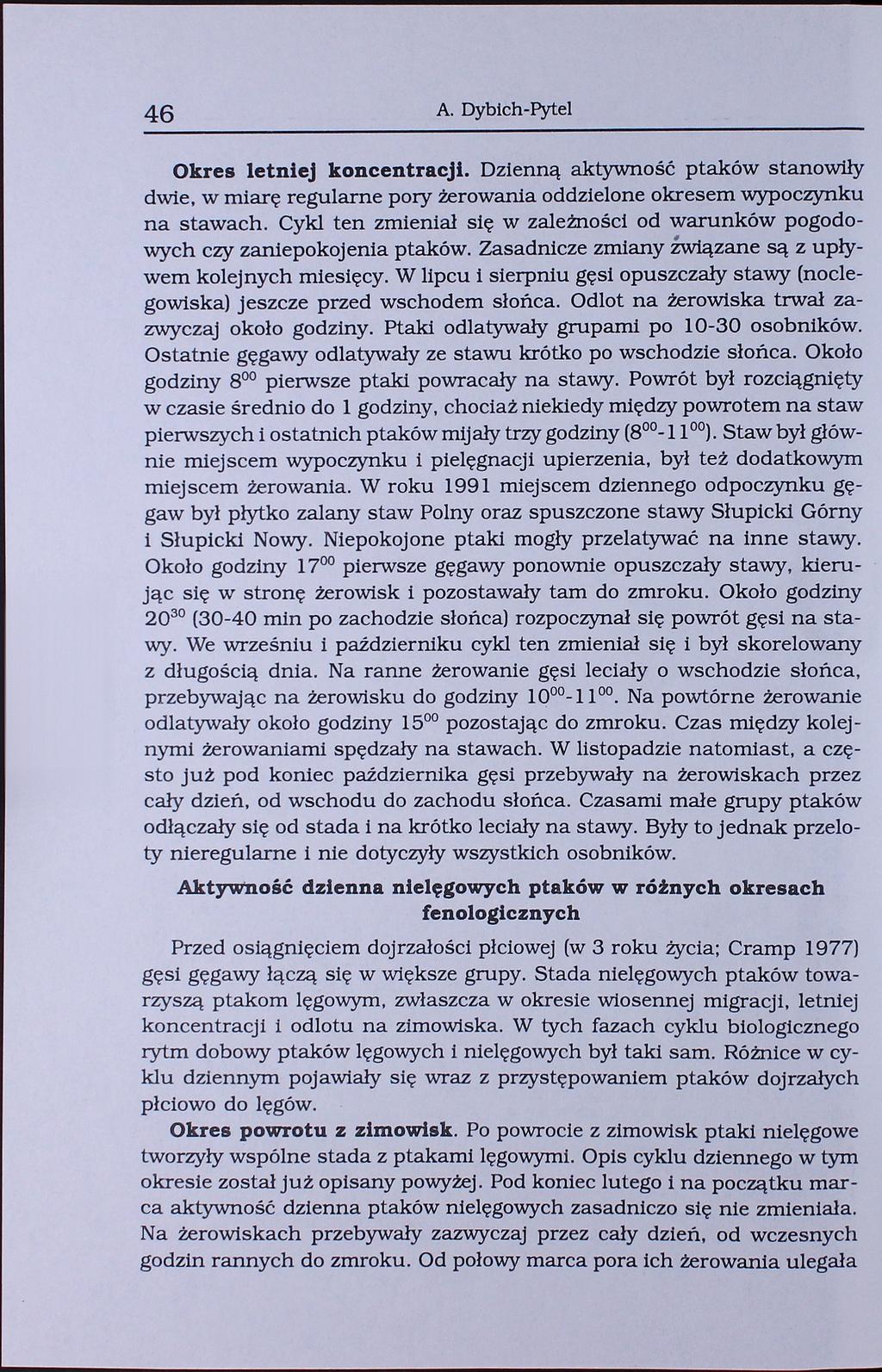 46 A. Dybich-Pytel Okres letniej koncentracji. Dzienną aktywność ptaków stanowiły dwie, w miarę regularne pory żerowania oddzielone okresem wypoczynku na stawach.