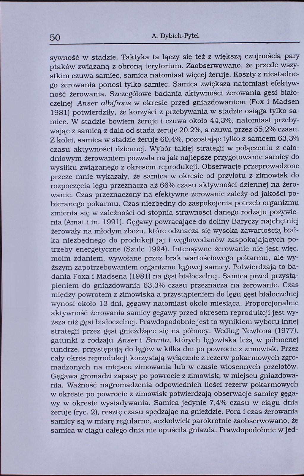 50 A. Dybich-Pytel sywność w stadzie. Taktyka ta łączy się też z większą czujnością pary ptaków związaną z obroną terytorium.
