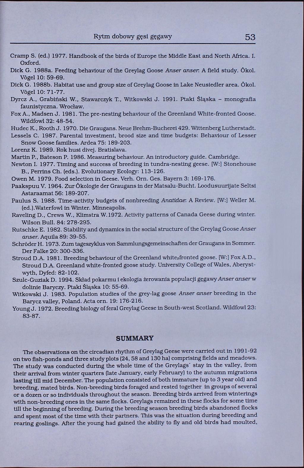 Rytm dobowy gęsi gęgawy 53 Cramp S. (ed.) 1977. Handbook of the birds of Europe the Mlddle East and North Africa. I. Oxford. Dick G. 1988a. Feeding behaviour of the Greylag Goose Anser anser.