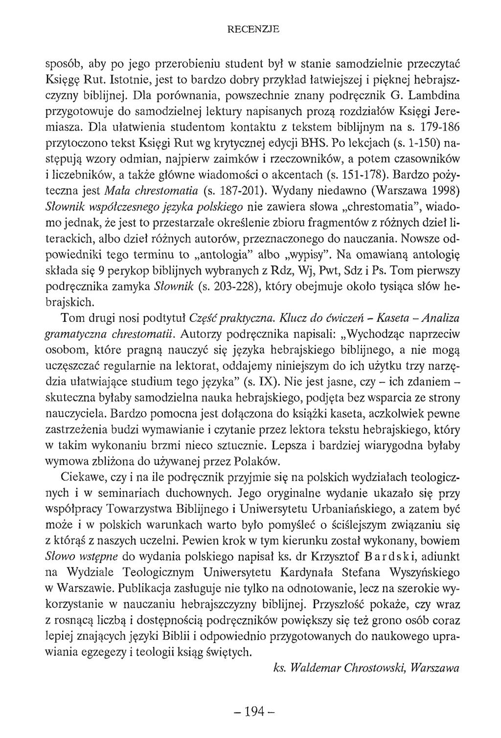 sposób, aby po jego przerobieniu student był w stanie samodzielnie przeczytać Księgę Rut. Istotnie, jest to bardzo dobry przykład łatwiejszej i pięknej hebrajszczyzny biblijnej.