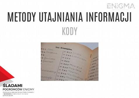 10. Kody omówienie tematu: pytanie do uczniów: czym różni się kod od szyfru? odpowiedź: kody inaczej niż szyfry nie operują na literach, ale na wyrażeniach, które są zebrane w księdze kodów. 11.