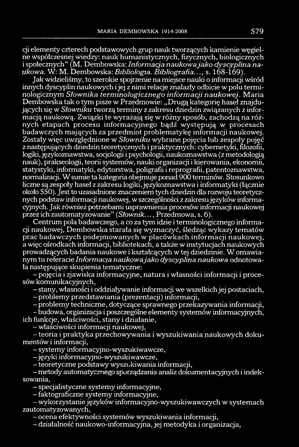 Jak widzieliśmy, to szerokie spojrzenie na miejsce nauki o informacji wśród innych dyscyplin naukowych i jej z nimi relacje znalazły odbicie w polu terminologicznym Słownika terminologicznego