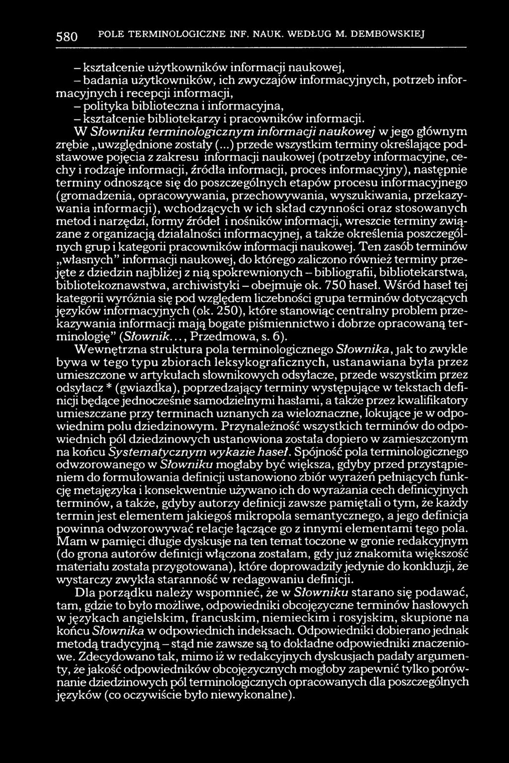 ..) przede wszystkim terminy określające podstawowe pojęcia z zakresu informacji naukowej (potrzeby informacyjne, cechy i rodzaje informacji, źródła informacji, proces informacyjny), następnie