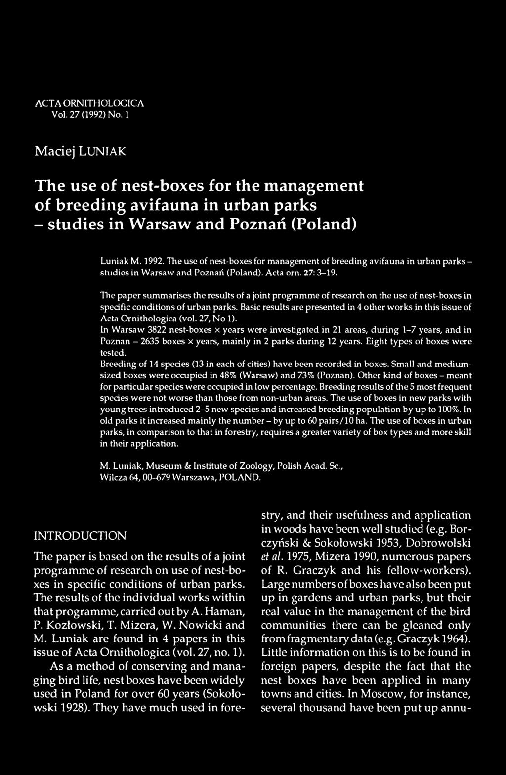 In Warsaw 3822 nest-boxes x years were investigated in 21 areas, during 1-7 years, and in Poznan - 2635 boxes x years, mainly in 2 parks during 12 years. Eight types of boxes were tested.