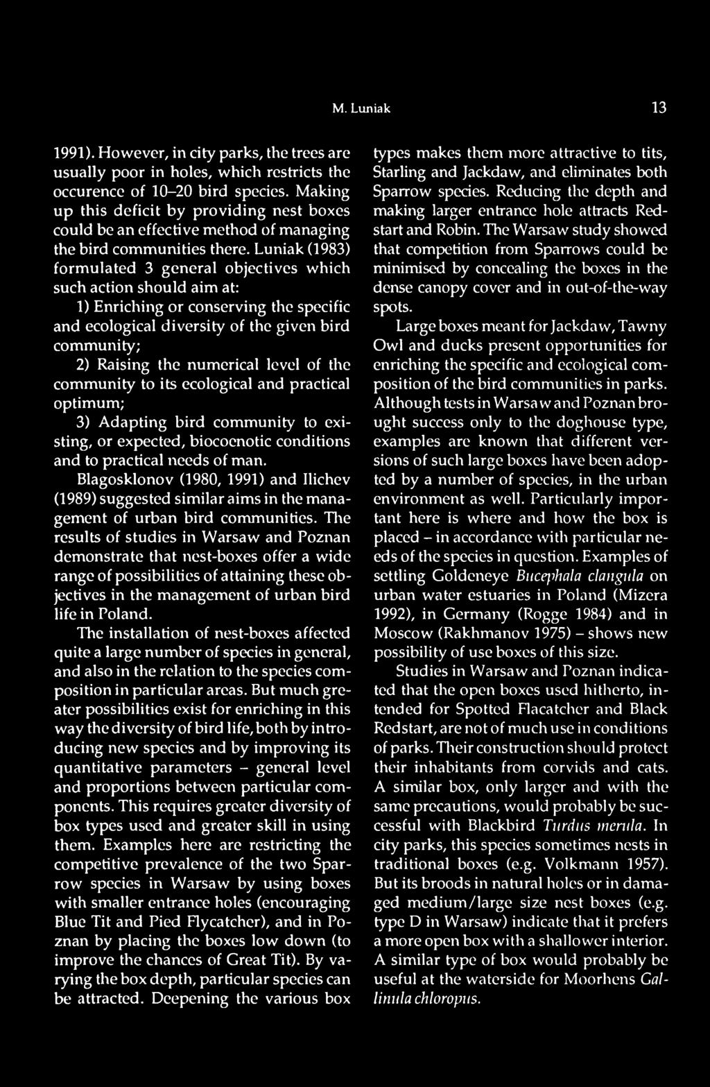 Blagosklonov (1980, 1991) and Ilichev (1989) suggested similar aims in the management of urban bird communities.