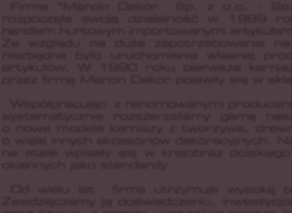 W 990 roku pierwsze karnisze produkowane przez firmę Marcin Dekor pojawiły się w sklepach.