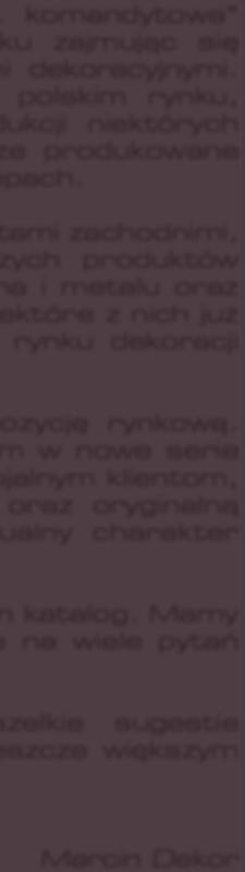 oraz o wiele innych akcesoriów dekoracyjnych. Niektóre z nich już na stałe wpisały się w krajobraz polskiego rynku dekoracji okiennych jako standardy.