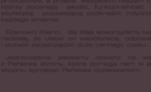 Zawdzięczamy ją doświadczeniu, inwestycjom w nowe serie produktowe, a przede wszystkim naszym lojalnym klientom, którzy doceniają jakość, funkcjonalność oraz