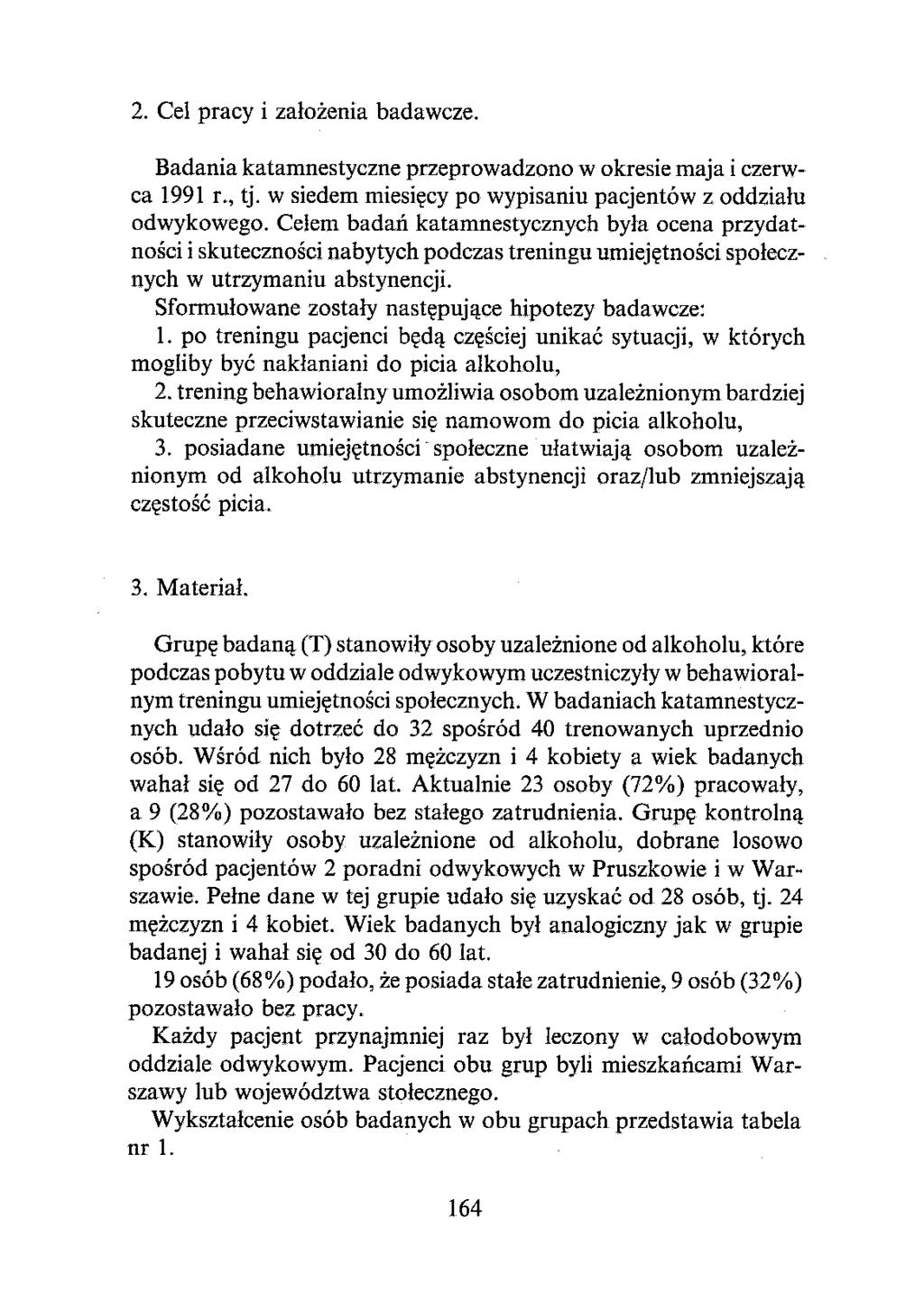 2. Cel pracy i założenia badawcze. Badania katamnestyczne przeprowadzono w okresie maja i czerwca 1991 r., tj. w siedem miesięcy po wypisaniu pacjentów z oddziału odwykowego.