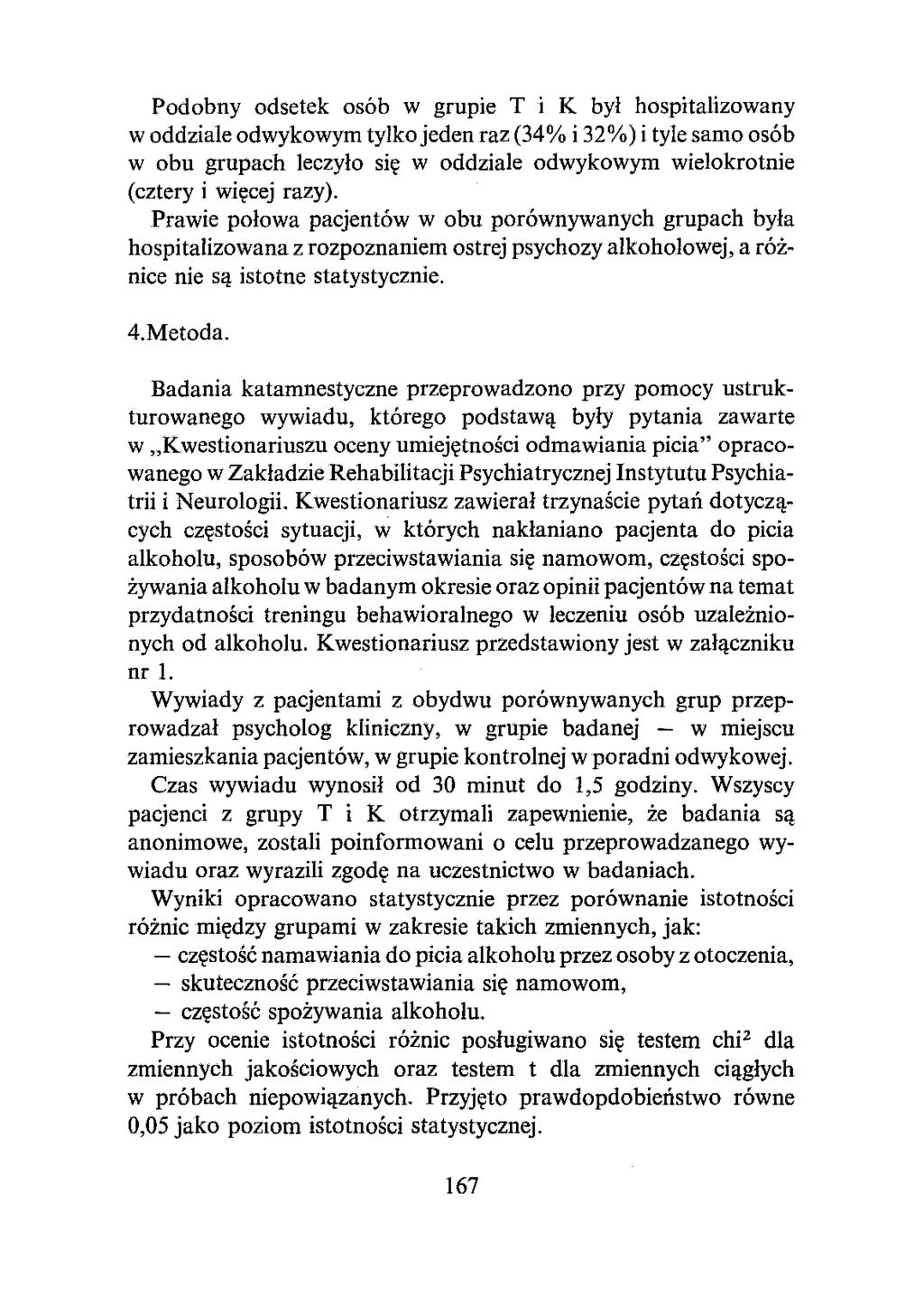 Podobny odsetek osób w grupie T i K był hospitalizowany w oddziale odwykowym tylko jeden raz (34% i 32%) i tyle samo osób w obu grupach leczyło się w oddziale odwykowym wielokrotnie (cztery i więcej
