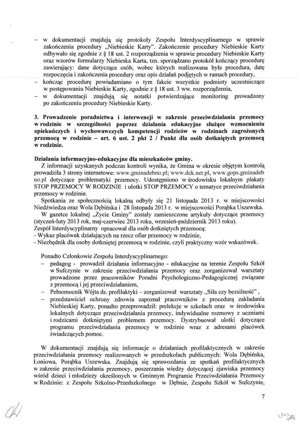 - w dokumentacji znajduj^ si? protokoly Zespolu Interdyscyplinarnego w sprawie zakohczenia procedury Niebieskie Karty". Zakonczenie procedury Niebieskie Karty odbywalo si? zgodnie z 18 ust.