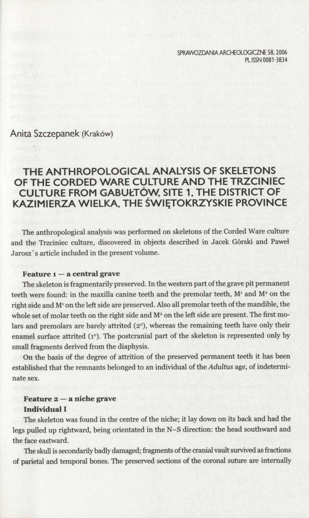 SPRAWOZDANIA ARCHEOLOGICZNE 58,2006 PL ISSN 0081-3834 Anita Szczepanek (Kraków) THE ANTHROPOLOGICAL ANALYSIS OF SKELETONS OF THE CORDED WARE CULTURE AND THE TRZCINIEC CULTURE FROM GABUŁTÓW, SITE 1,