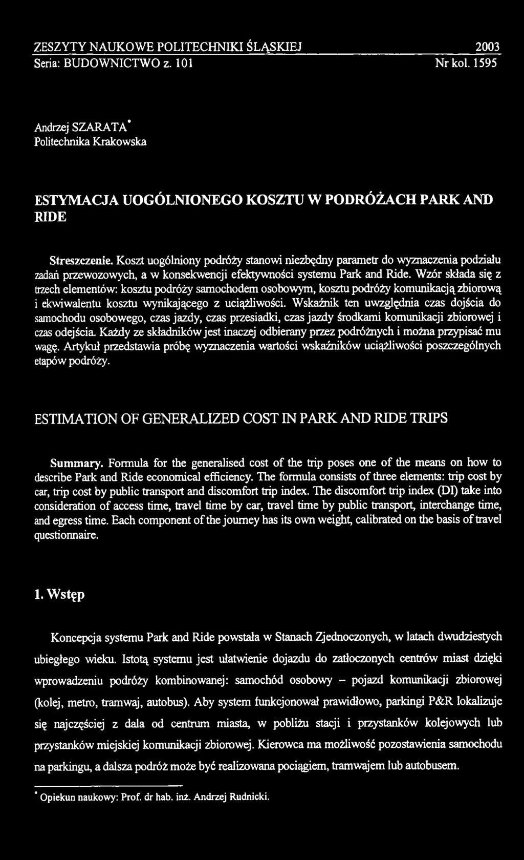 Każdy ze składników jest inaczej odbierany przez podróżnych i można przypisać mu wagę. Artykuł przedstawia próbę wyznaczenia wartości wskaźników uciążliwości poszczególnych etapów podróży.