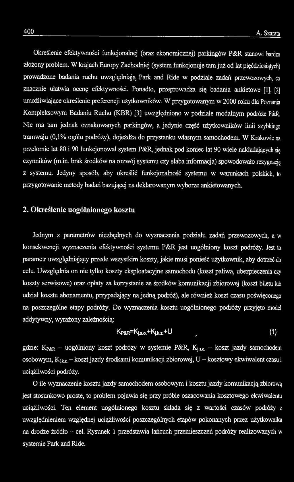 Nie ma tam jednak oznakowanych parkingów, a jedynie część użytkowników linii szybkiego tramwaju (0,1% ogółu podróży), dojeżdża do przystanku własnym samochodem.