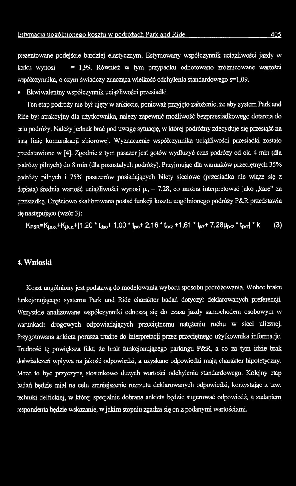 Wyznaczenie współczynnika uciążliwości przesiadki zostało przedstawione w [4]. Zgodnie z tym pasażer jest gotów wydłużyć czas podróży od ok.