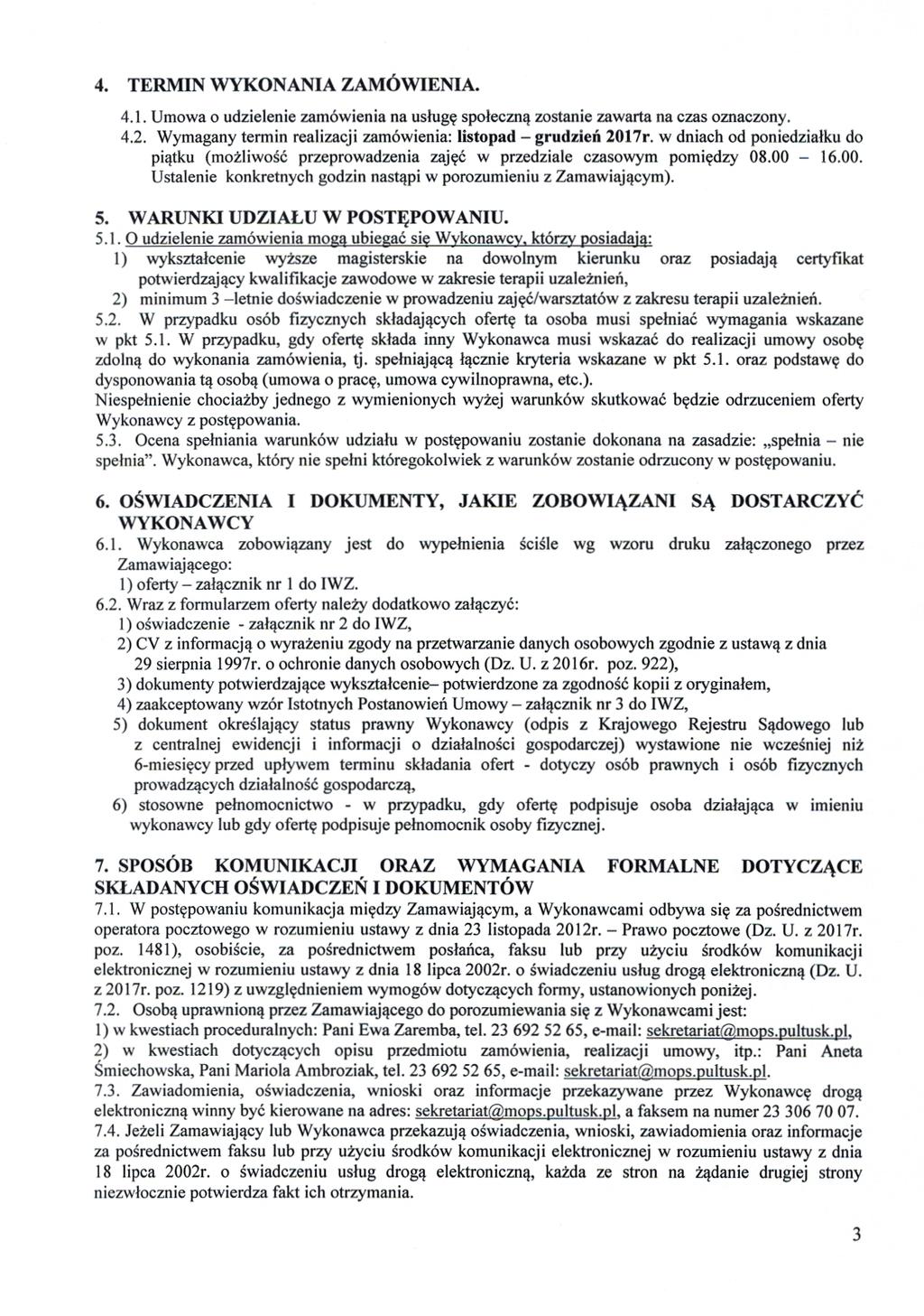 4. TERMIN WYKONANIA ZAMÓWIENIA. 4.1. Umowa o udzielenie zamówienia na us ługę społeczną zostanie zawarta na czas oznaczony. 4.2. Wymagany termin realizacji zamówienia: listopad - grudzień 2017r.