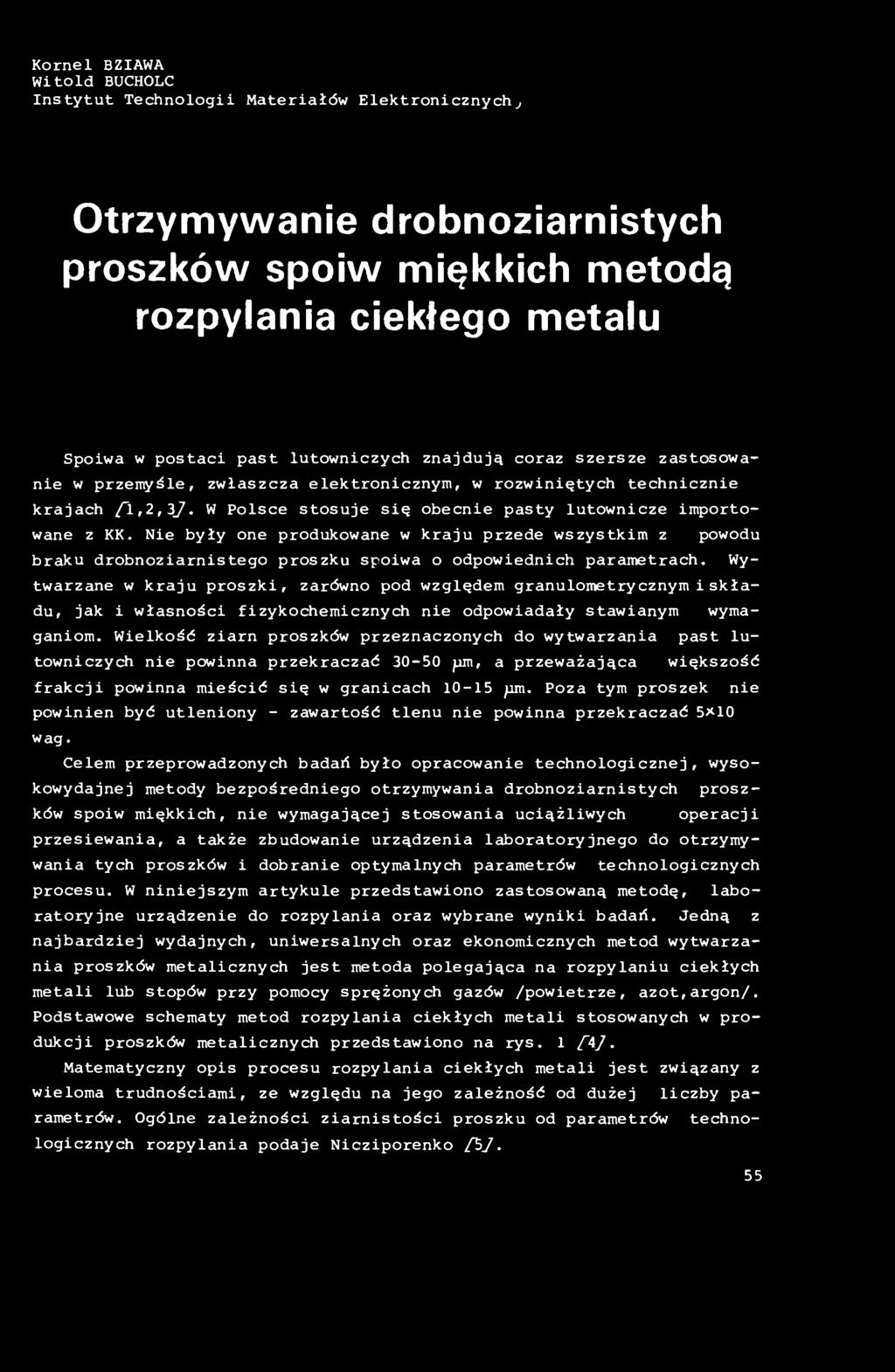 Wielkość ziarn proszków przeznaczonych do wytwarzania past lutowniczych nie powinna przekraczać 30-50 pn, a przeważająca większość frakcji powinna mieścić się w granicach 10-15 pm.