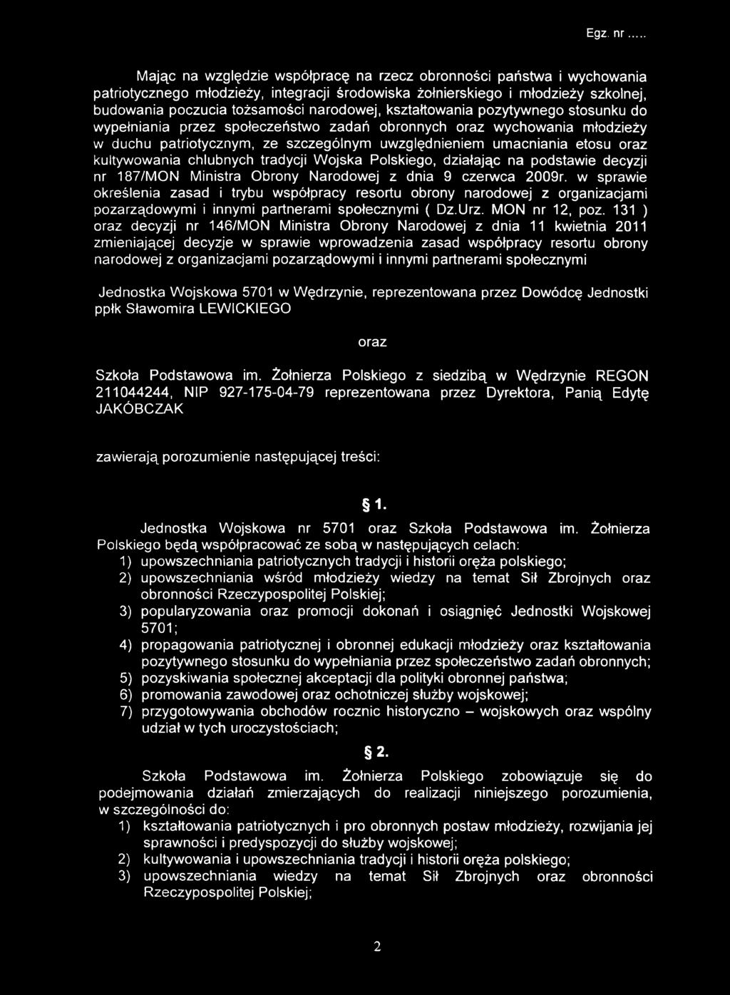 kultywowania chlubnych tradycji Wojska Polskiego, działając na podstawie decyzji nr 187/MON Ministra Obrony Narodowej z dnia 9 czerwca 2009r.