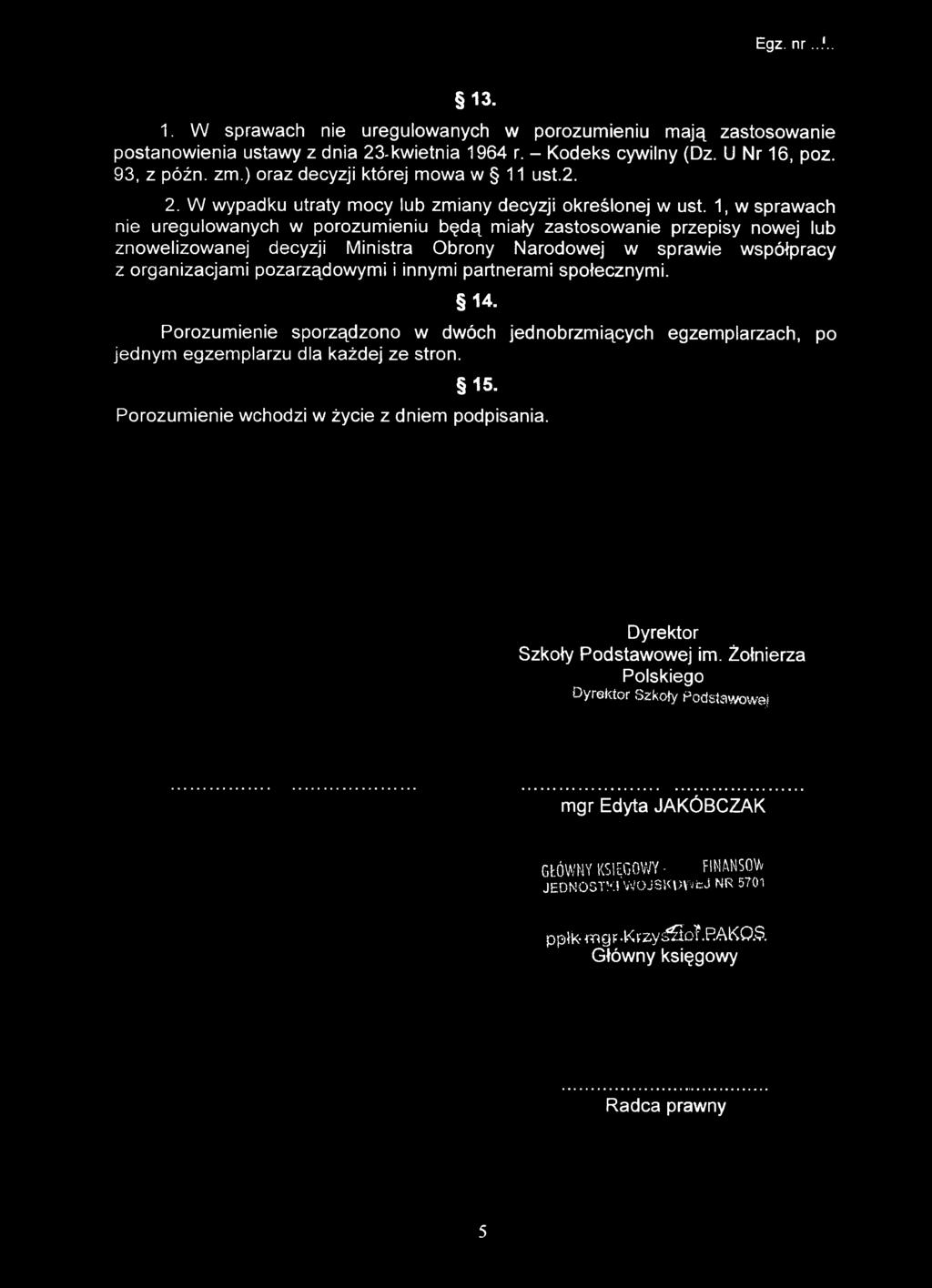 1, w sprawach nie uregulowanych w porozumieniu będą miały zastosowanie przepisy nowej lub znowelizowanej decyzji Ministra Obrony Narodowej w sprawie współpracy z organizacjami pozarządowymi i innymi