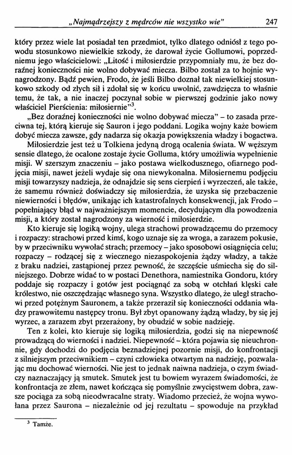 Najmądrzejszy z mędrców nie wszystko wien 247 który przez wiele lat posiadał ten przedmiot, tylko dlatego odniósł z tego powodu stosunkowo niewielkie szkody, że darował życie Gollumowi, poprzedniemu