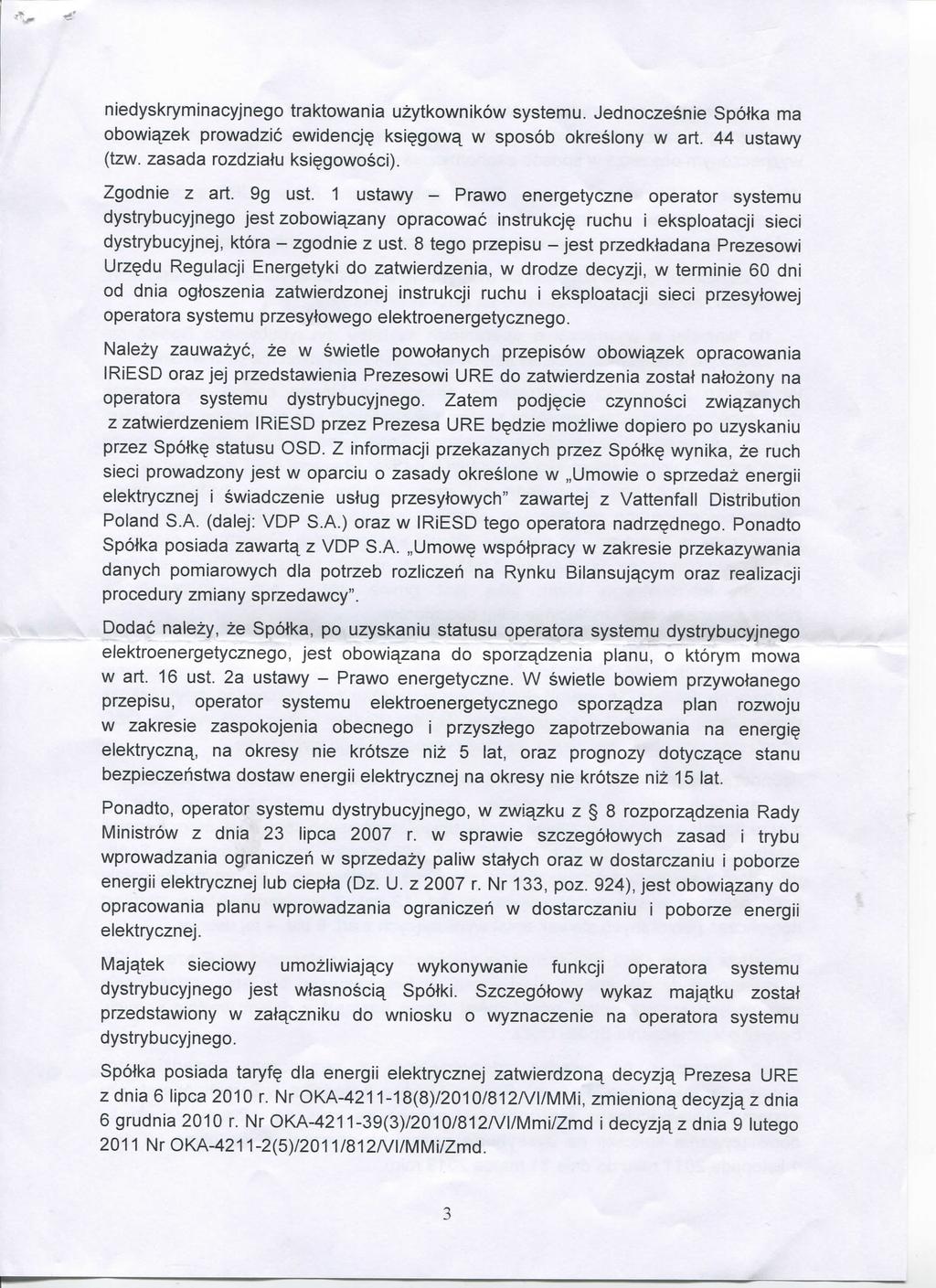 niedyskryminacyjnego traktowania uzytkownikow systemu. Jednoczesnie Spolka ma obowia/ek prowadzic ewidencj? ksi^gowa^ w sposob okreslony w art. 44 ustawy (tzw. zasada rozdziatu ksi^gowosci).