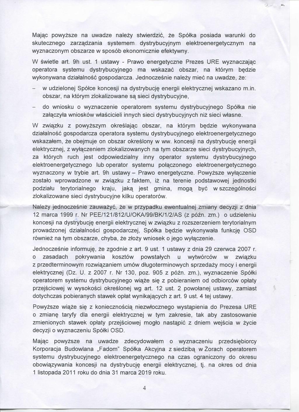 Majqc powyzsze na uwadze nalezy stwierdzic, ze Spotka posiada warunki do skutecznego zarzajdzania systemem dystrybucyjnym elektroenergetycznym na wyznaczonym obszarze w sposob ekonomicznie efektywny.