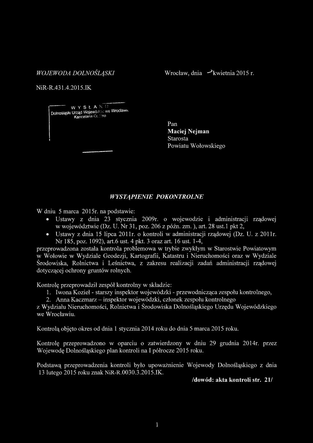 na podstawie: Ustawy z dnia 23 stycznia 2009r. o wojewodzie i administracji rządowej w województwie (Dz. U. Nr 31, poz. 206 z późn. zm. ), art. 28 ust.l pkt 2, Ustawy z dnia 15 lipca 201 lr.