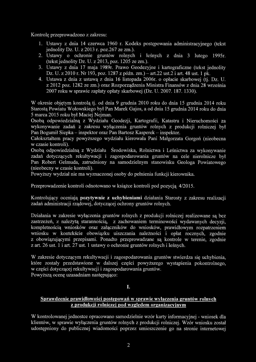 Prawo Geodezyjne i kartograficzne (tekst jednolity Dz. U. z 2010 r. Nr 193, poz. 1287 z późn. zm.) - art.22 ust.2 i art. 48 ust. 1 pk. 4. Ustawa z dnia z ustawą z dnia 16 listopada 2006r.