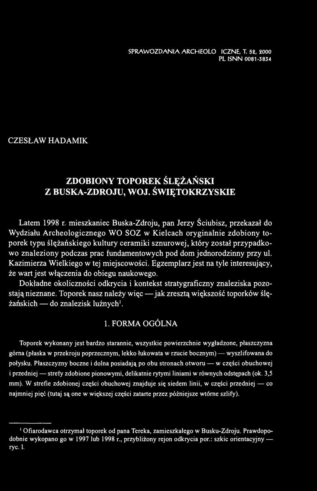 przypadkowo znaleziony podczas prac fundamentowych pod dom jednorodzinny przy ul. Kazimierza Wielkiego w tej miejscowości.