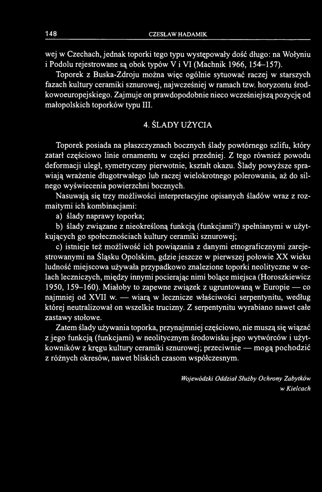 Zajmuje on prawdopodobnie nieco wcześniejszą pozycję od małopolskich toporków typu III. 4.