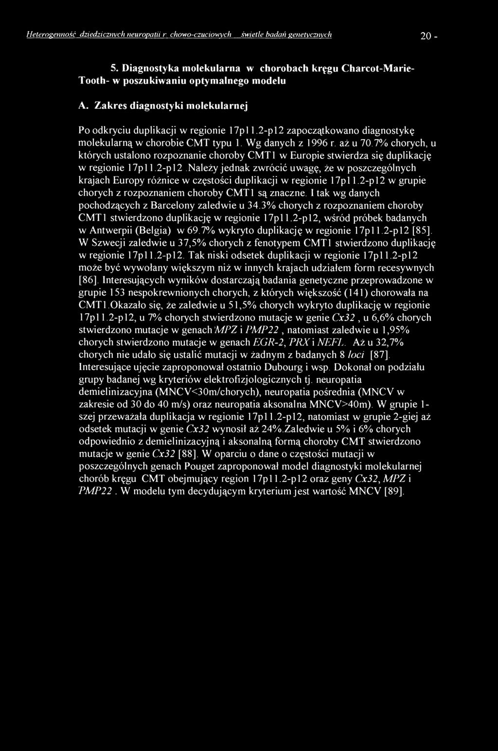 7% chorych, u których ustalono rozpoznanie choroby CMT1 w Europie stwierdza się duplikację w regionie 17p 11 2-p 12 Należy jednak zwrócić uwagę, że w poszczególnych krajach Europy różnice w częstości