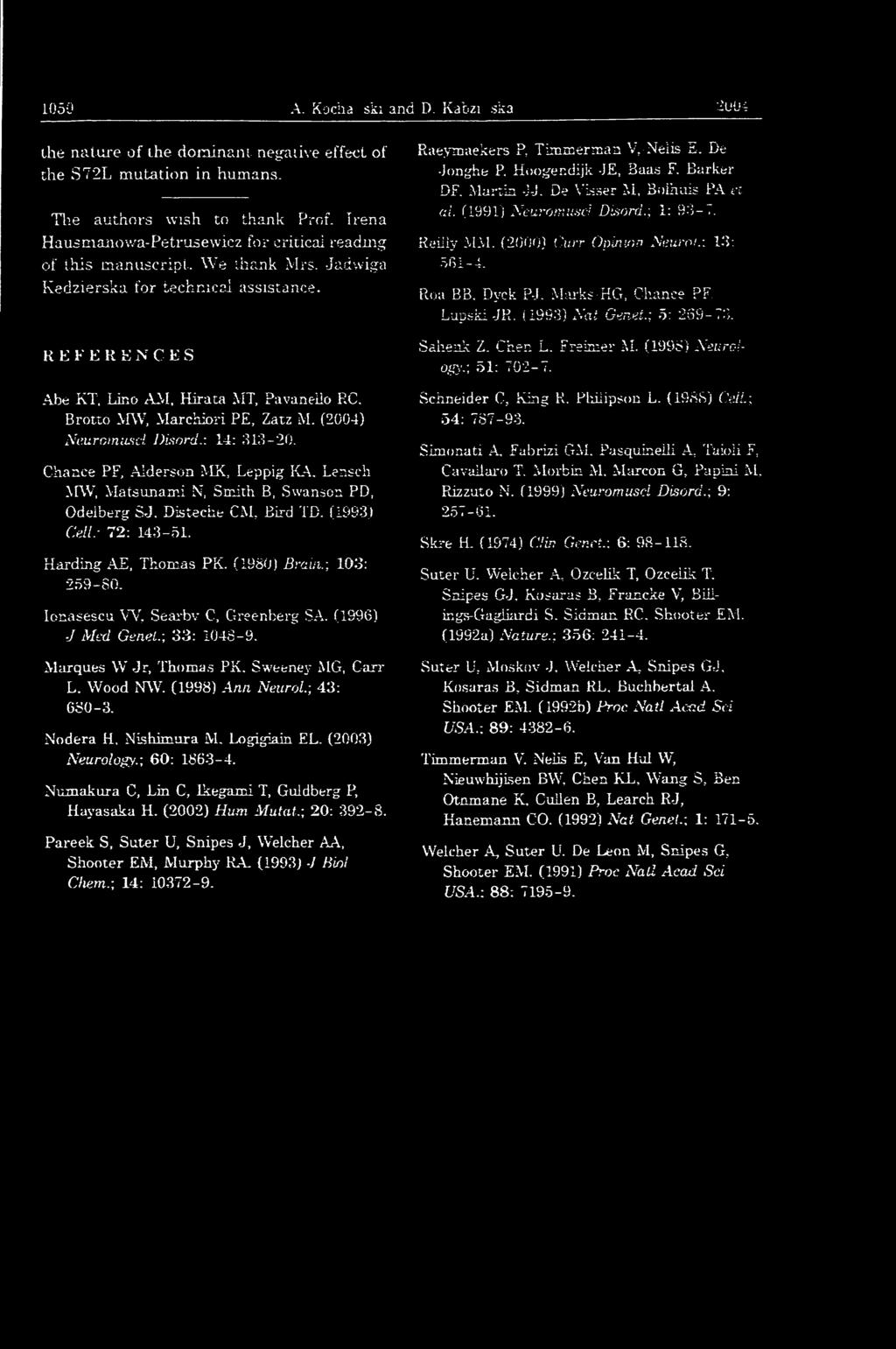 Brotto MW, Marchiori PE, Zatz M. (2004) Neuromusci Disord.: 14: 813-20. Chance PF, Alderson MX, Leppig KA. Lensch MW, Matsunami N, Smith B, Swansea PD, Odeiberg SJ. Disteche CM, Bird TB. (1993) Cell.