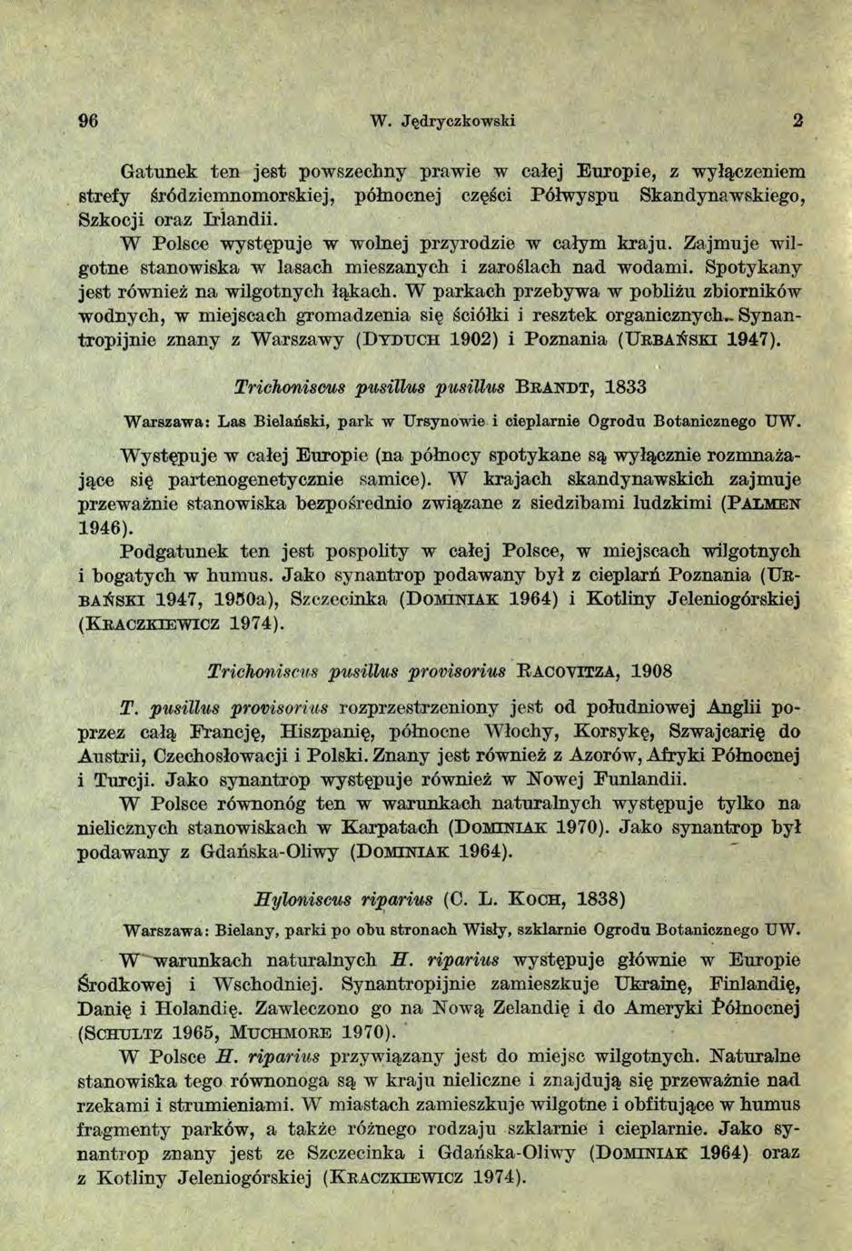 96 W. Jędryczkowski 2 Gatunek ten jest powszechny prawie w całej Europie, z wyłączeniem strefy śródziemnomorskiej, północnej części Półwyspu Skandynawskiego, Szkocji oraz Irlandii.