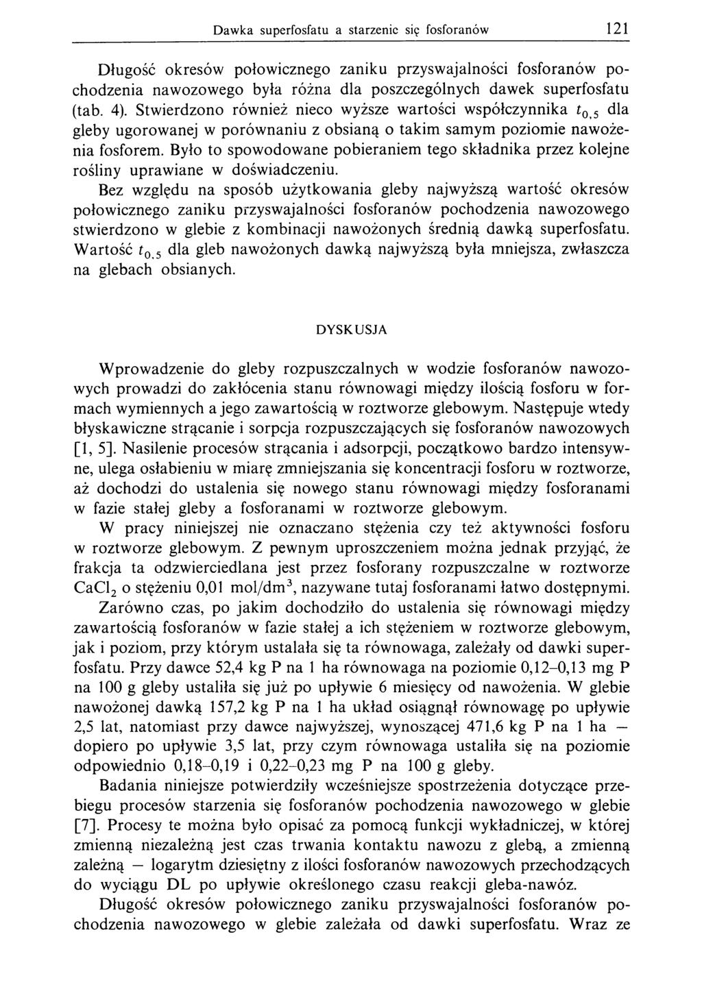 Dawka superfosfatu a starzenie się fosforanów 121 Długość okresów połowicznego zaniku przyswajalności fosforanów pochodzenia nawozowego była różna dla poszczególnych dawek superfosfatu (tab. 4).