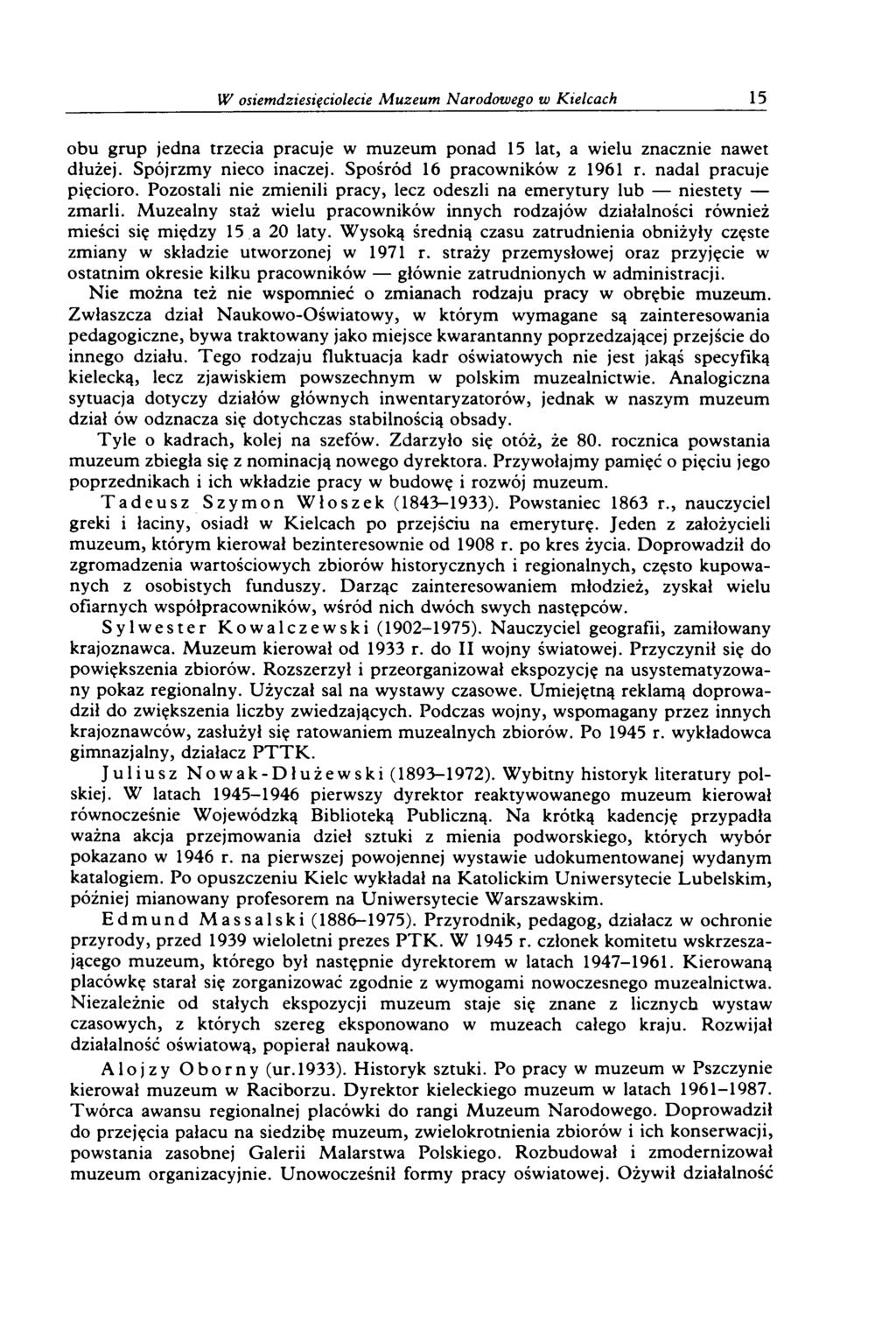 W osiemdziesięciolecie M uzeum Narodowego w Kielcach 15 obu gru p jedna trzecia pracuje w m uzeum ponad 15 lat, a w ielu znacznie naw et dłużej. Spójrzm y nieco inaczej.