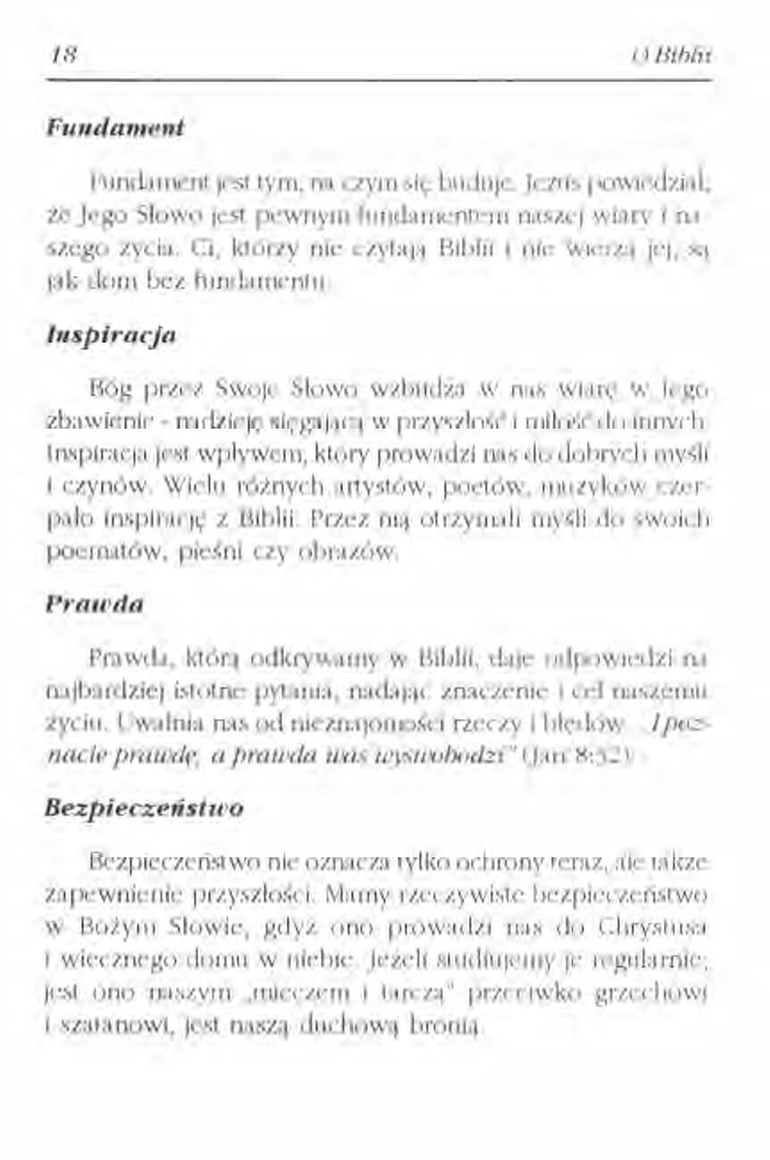 18 o Biblii Fundament Fundament jest tym, na czym się buduje. Jezus powiedział, że Jego Słowo jest pewnym fundamentem naszej wiary i naszego życia.