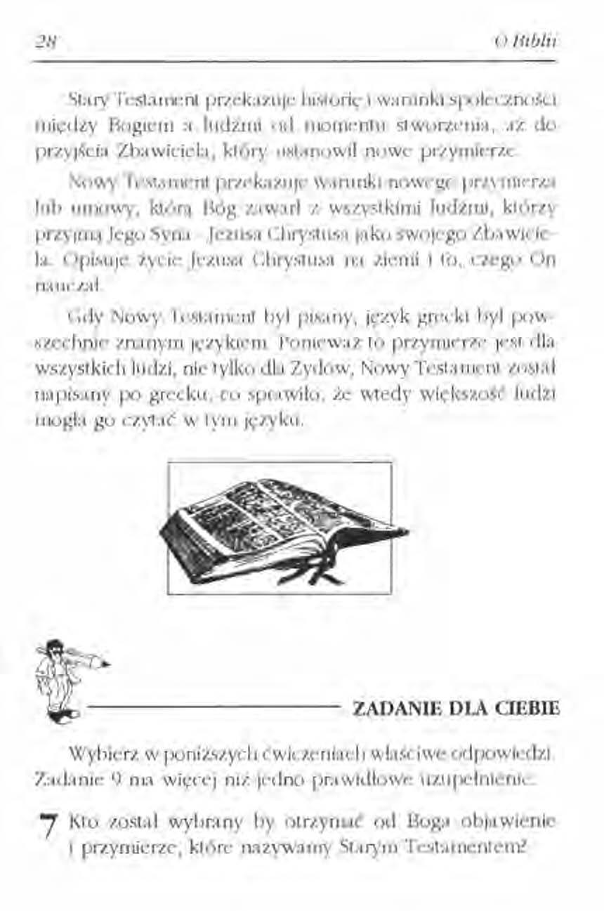 28 U Biblii Stary Testament przekazuje historię i warunki społeczności ntic;dzy Bogiem a ludźmi od momentu stworzenia, aż do przyjścia Zbawiciela, który ustanowił nowe przymierze.