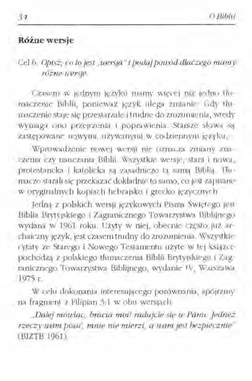 34 o Biblii Różne wersje Cel 6. Opisz, en tujest" uersja" i poda] puwód dlaczego mamy różne uvrsje. Czasem w jednym język" mamy więcej niż jedno tłumaczenie Biblii, ponieważ język ulega zmianie.