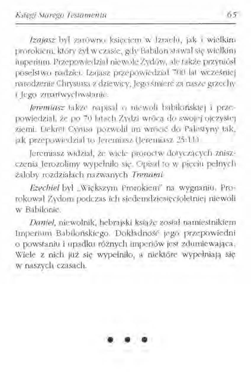 Księgi Starego Testa mentu 65 Izajasz byl zarówno księciem w Izraelu, jak i wielkim prorokiem, który tył w czasie, gdy Babilon stawal się wielkim imperium.