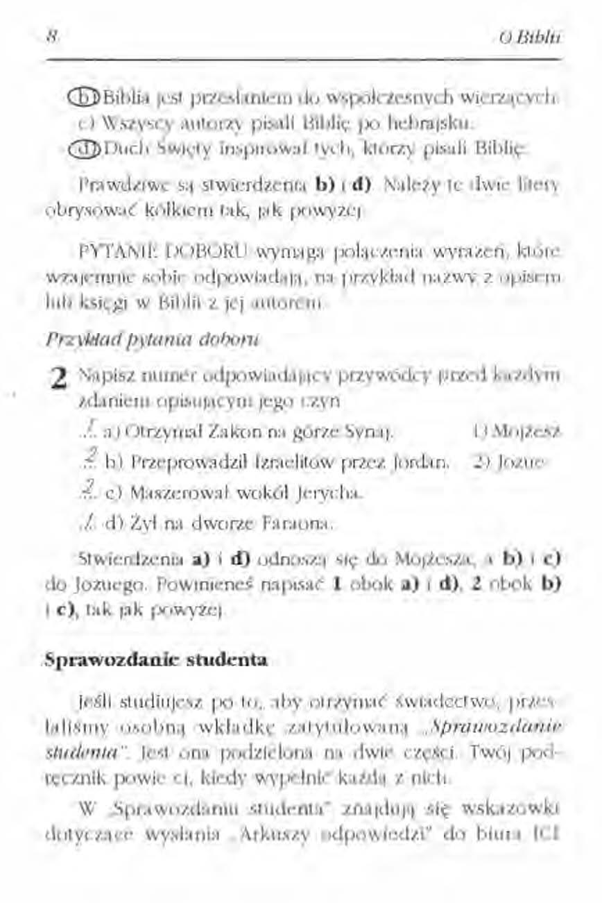 8 o Biblii @Biblia jest przesianiem do współczesnych wierzących. c) Wszyscy autorzy pisali Biblię po hebrajsku. @Duch Święty inspirował tych, którzy pisali Biblię. Prawdziwe "l stwierdzenia b) i d).