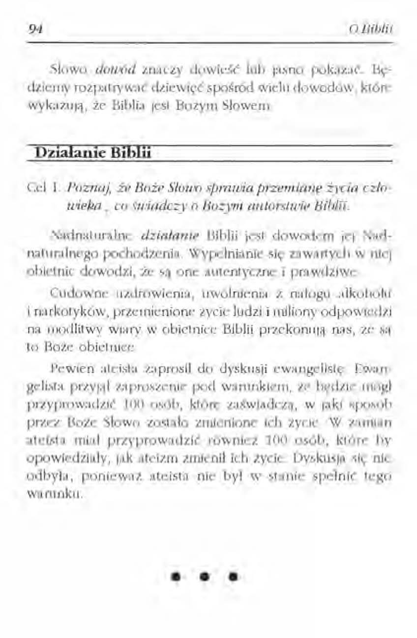 94 o BilJlii Słowo dou 'ód znaczy dowieść lub jasno pokazać. Będziemy rozpatrywać dziewięć spośród wielu dowodów, które wykazują, że Biblia jest Bożym Słowem. Działanie Biblii Cel l.