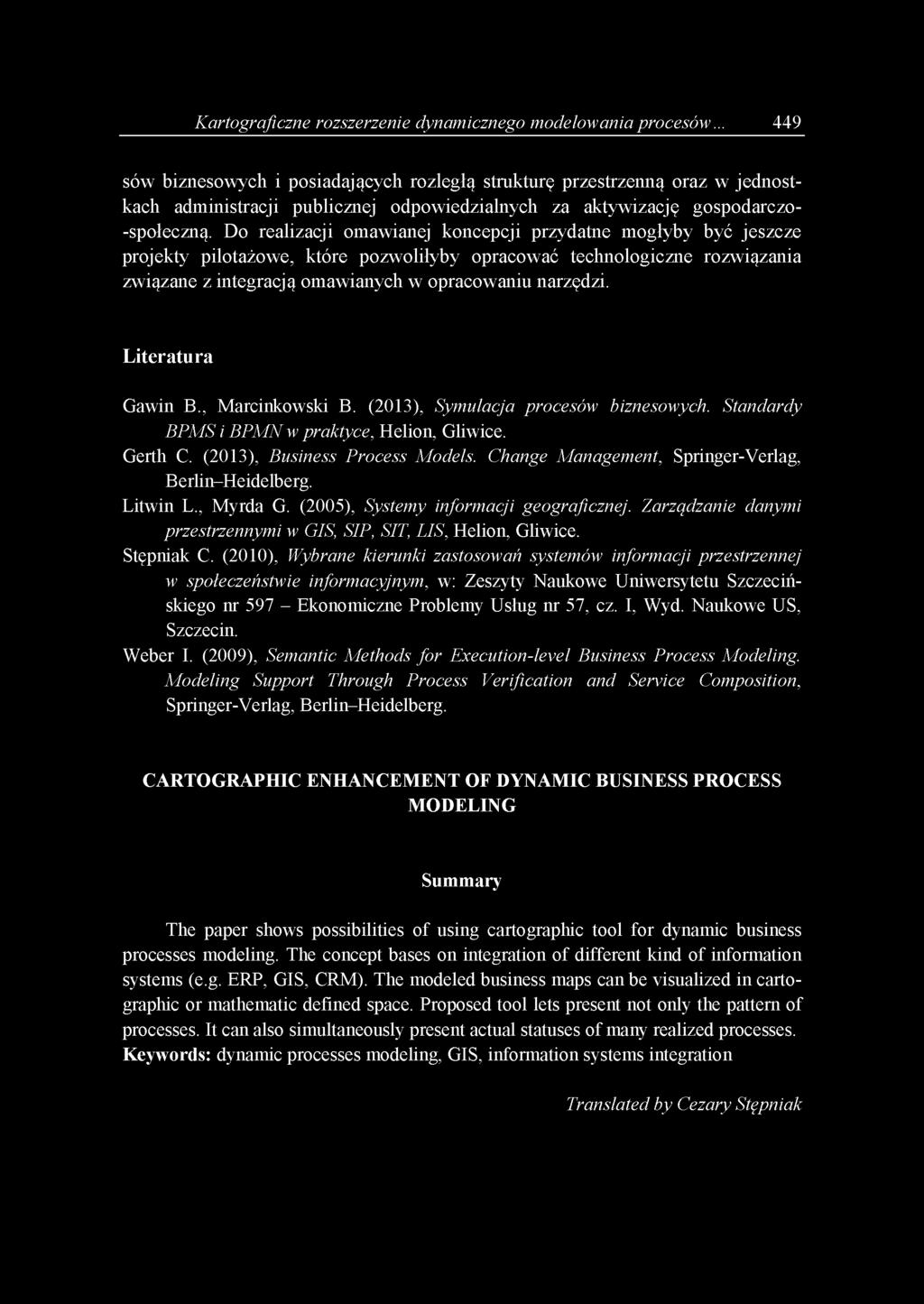 Do realizacji omawianej koncepcji przydatne mogłyby być jeszcze projekty pilotażowe, które pozwoliłyby opracować technologiczne rozwiązania związane z integracją omawianych w opracowaniu narzędzi.