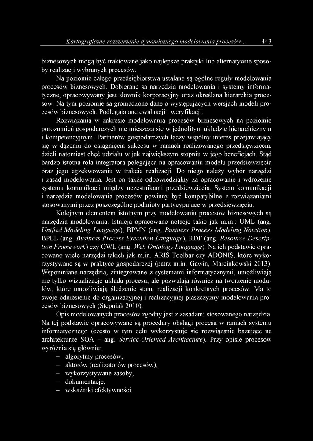 Kartograficzne rozszerzenie dynamicznego modelowania procesów... 443 biznesowych mogą być traktowane jako najlepsze praktyki lub alternatywne sposoby realizacji wybranych procesów.